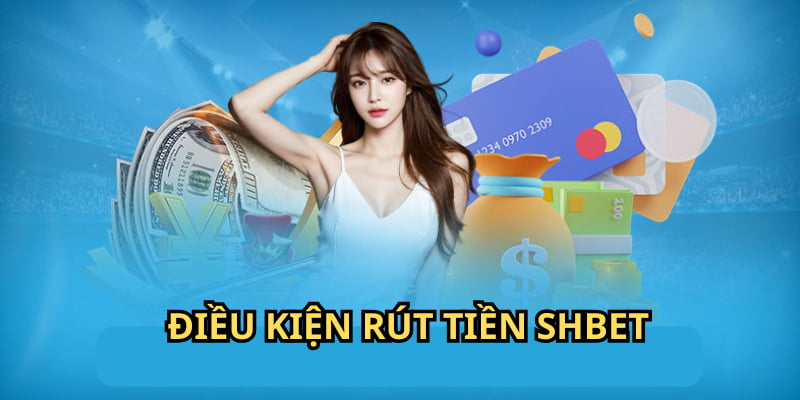 Hội viên hãy đáp ứng điều kiện để rút tiền SHBET thuận lợi