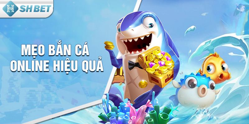 Mẹo Bắn Cá Online Hiệu Quả, Kiếm Tiền Cùng SHBET Mỗi Ngày